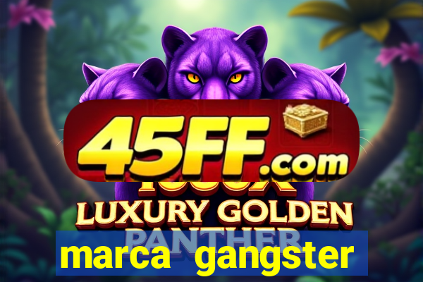 marca gangster significado marca gangster é boa